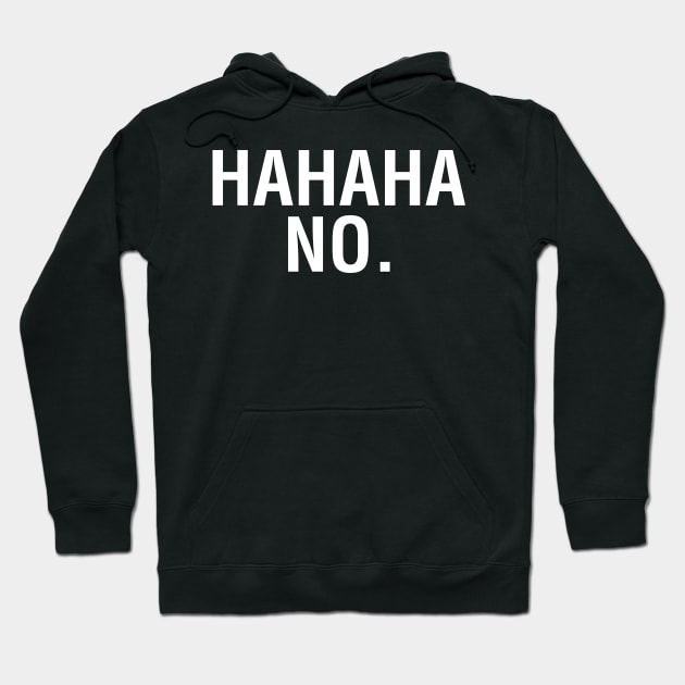 Hahaha No. Hoodie by CityNoir